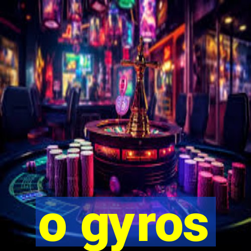 o gyros