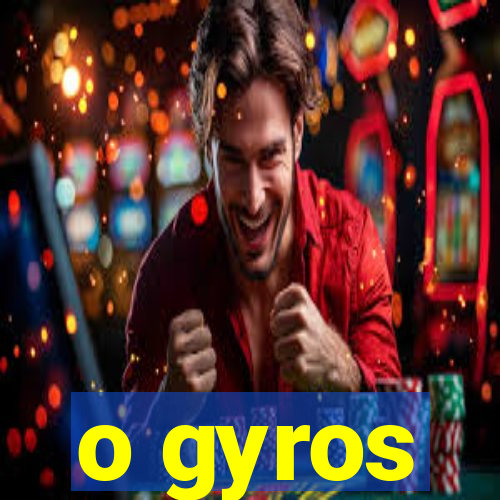 o gyros