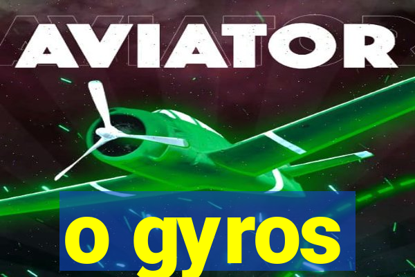 o gyros