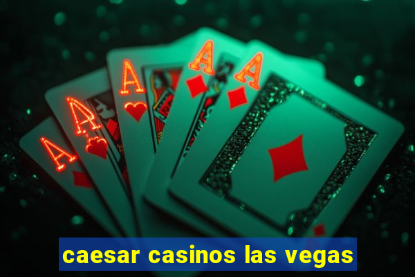 caesar casinos las vegas