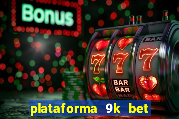 plataforma 9k bet é confiável