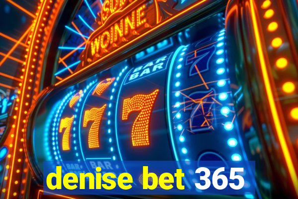 denise bet 365