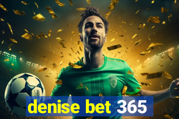 denise bet 365