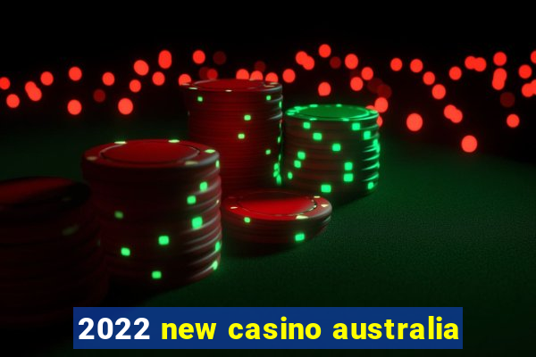 2022 new casino australia