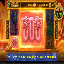 2022 new casino australia