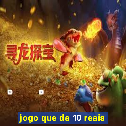 jogo que da 10 reais