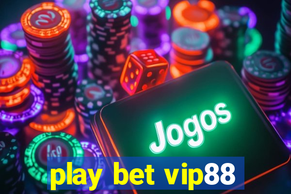 play bet vip88