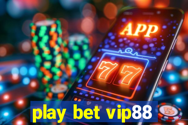 play bet vip88