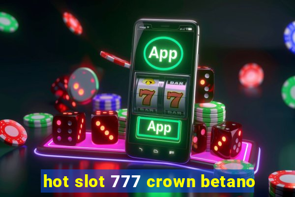 hot slot 777 crown betano