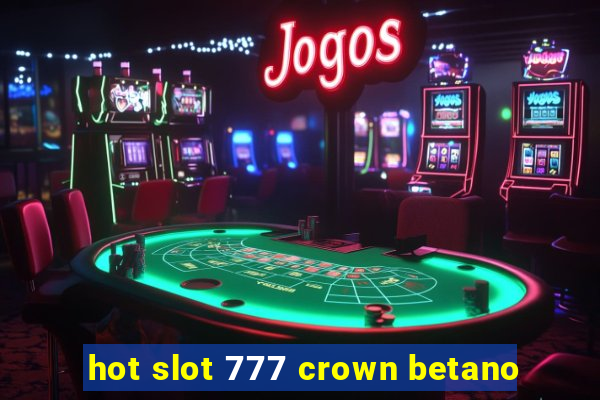 hot slot 777 crown betano