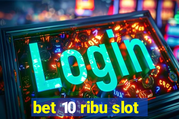 bet 10 ribu slot