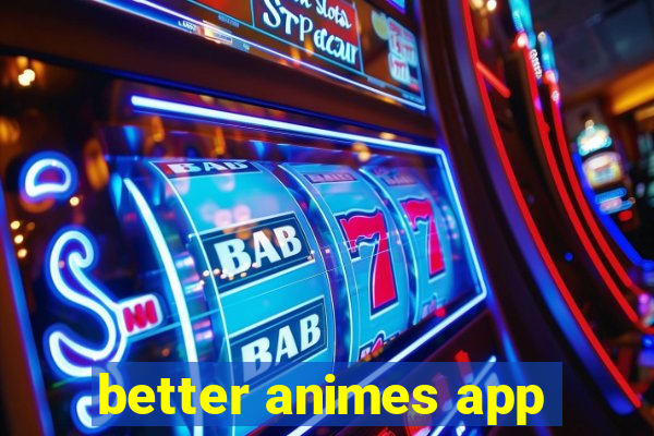 better animes app