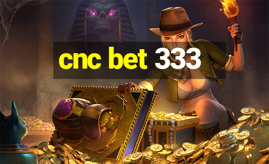 cnc bet 333