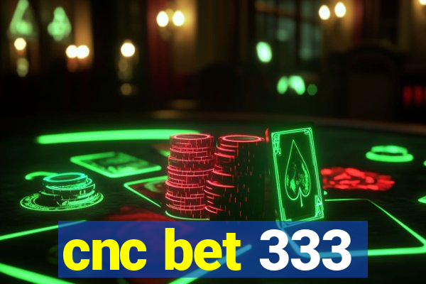 cnc bet 333