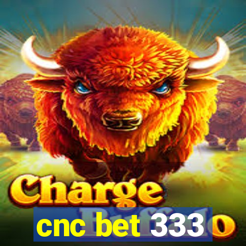 cnc bet 333