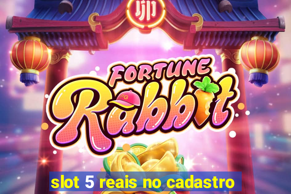 slot 5 reais no cadastro