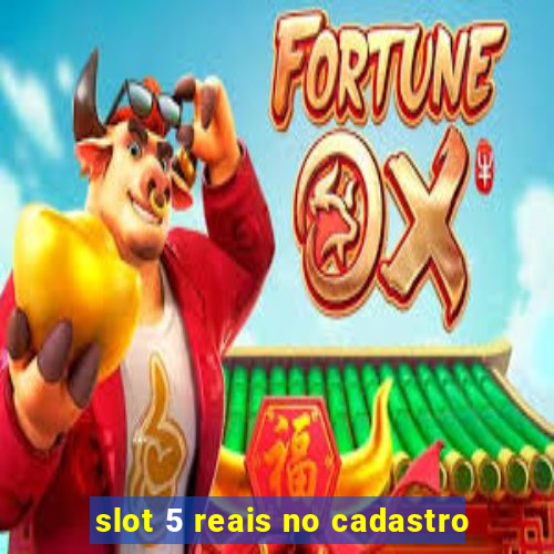 slot 5 reais no cadastro