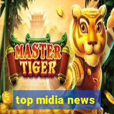 top midia news