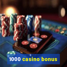 1000 casino bonus