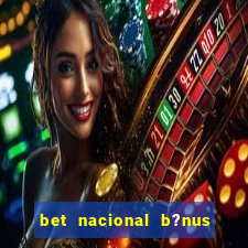 bet nacional b?nus de cadastro