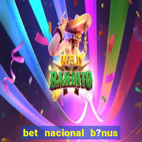 bet nacional b?nus de cadastro