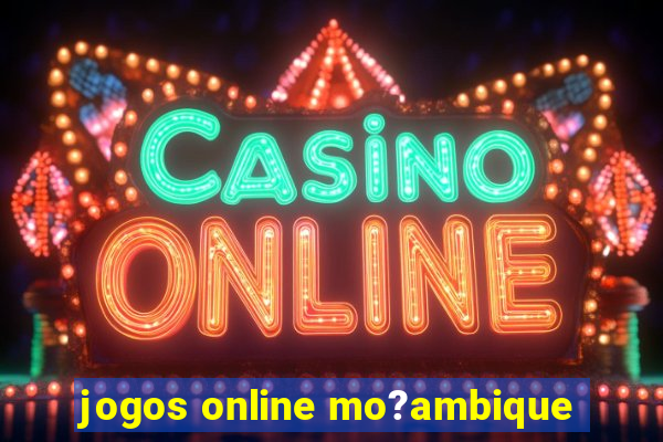 jogos online mo?ambique