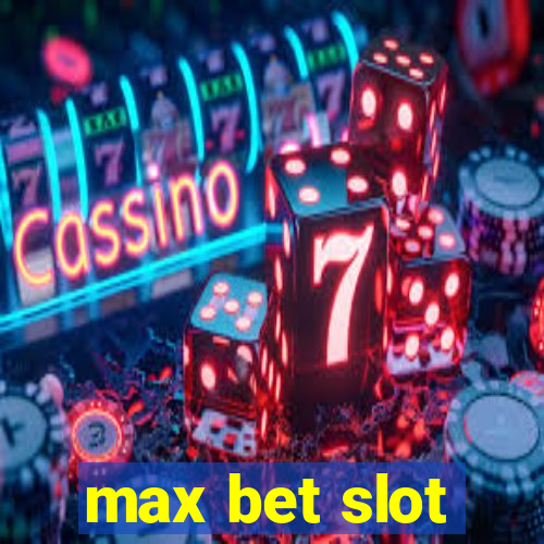 max bet slot