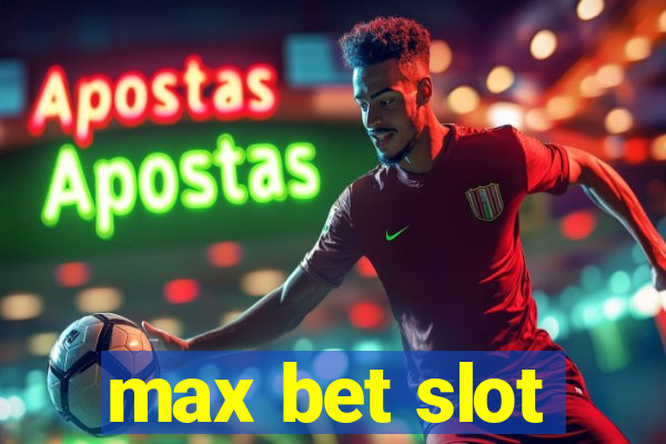 max bet slot