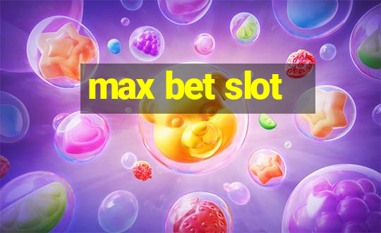 max bet slot