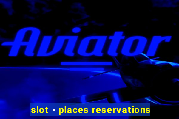 slot - places reservations