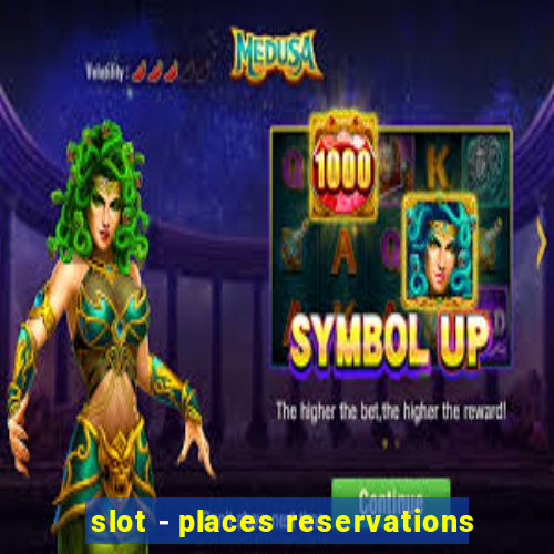 slot - places reservations