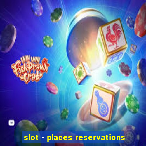 slot - places reservations