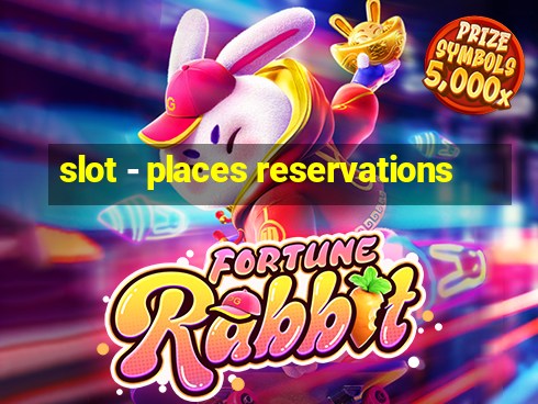 slot - places reservations