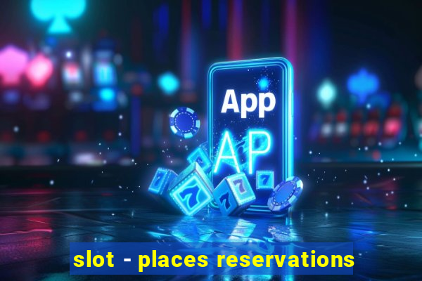 slot - places reservations