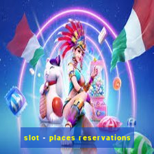 slot - places reservations