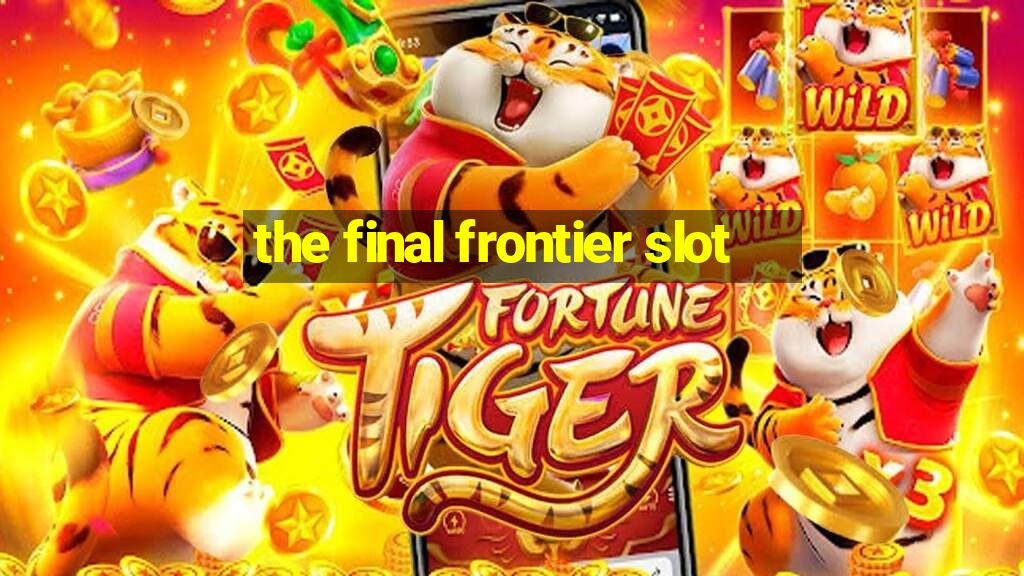 the final frontier slot