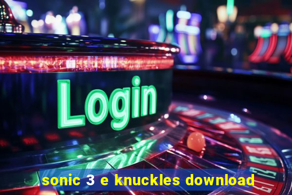 sonic 3 e knuckles download