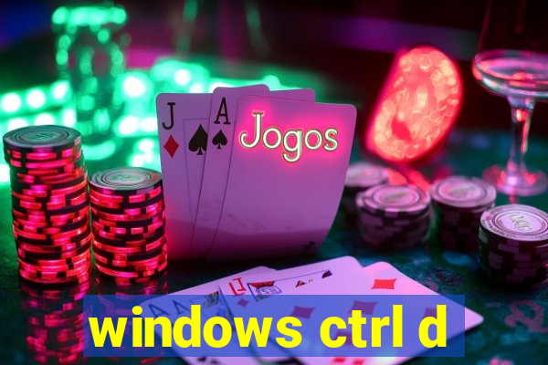 windows ctrl d