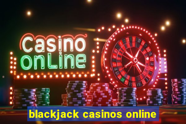 blackjack casinos online