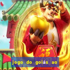 jogo do goiás ao vivo hoje