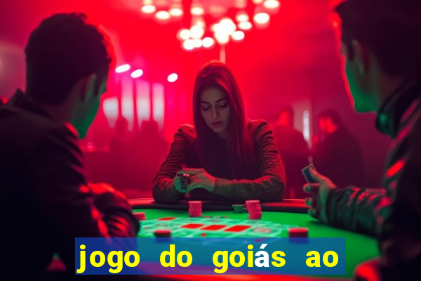 jogo do goiás ao vivo hoje