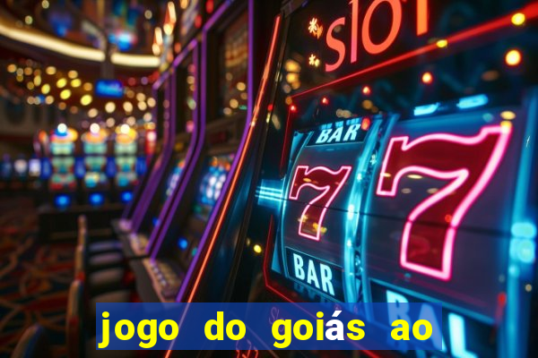 jogo do goiás ao vivo hoje