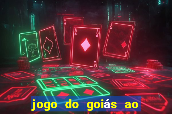 jogo do goiás ao vivo hoje