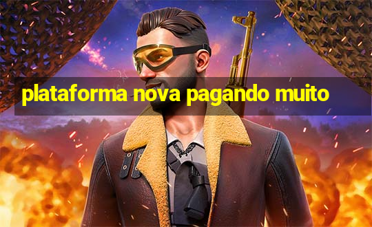 plataforma nova pagando muito