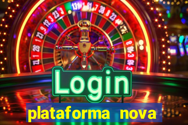 plataforma nova pagando muito