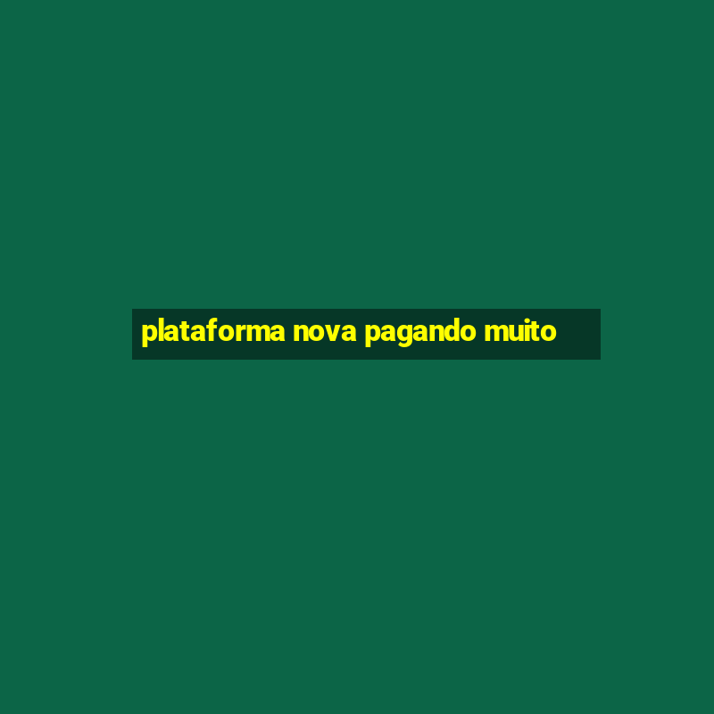 plataforma nova pagando muito