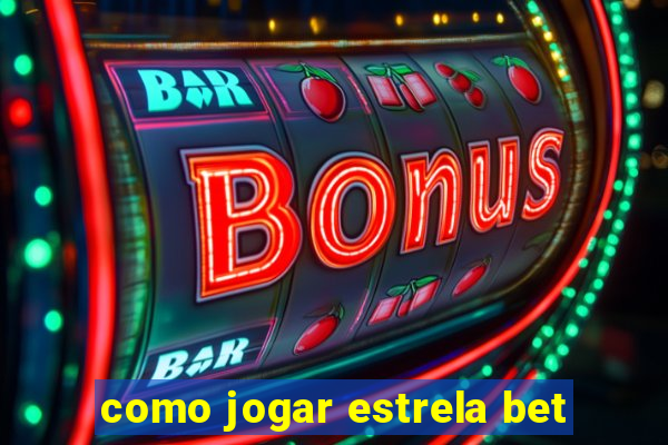 como jogar estrela bet