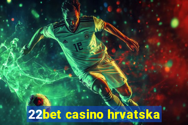 22bet casino hrvatska