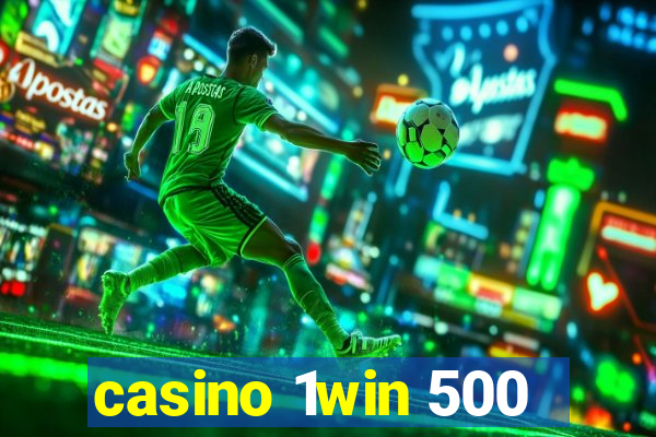 casino 1win 500