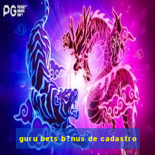 guru bets b?nus de cadastro